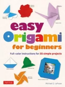 Image of Easy Origami for Beginners : Full-color instructions for 20 simple projects