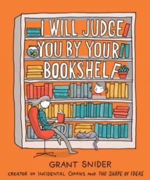 Image of I will judge you by your bookshelf by Grant Snider