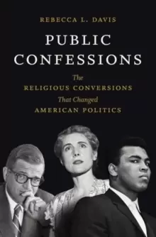 Image of Public Confessions : The Religious Conversions That Changed American Politics