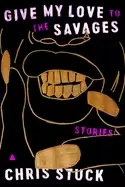 Image of give my love to the savages stories