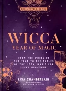 Image of Wicca Year of Magic : From the Wheel of the Year to the Cycles of the Moon, Magic for Every Occasion