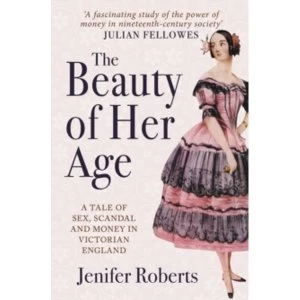 Image of The Beauty of Her Age : A Tale of Sex, Scandal and Money in Victorian England Paperback