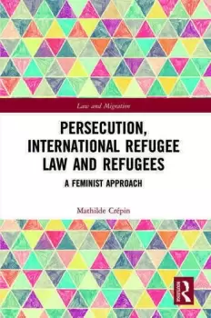 Image of Persecution International Refugee Law and Refugees A Feminist Approach