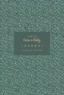 Image of How to Grow a Baby Journal : The perfect companion to bestselling pregnancy and birth book How to Grow a Baby and Push it Out (Baby Record Book)