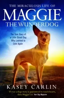 Image of The Miraculous Life of Maggie the Wunderdog : The true story of a little street dog who learned to love again