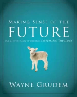 Image of Making Sense of the Future by Wayne A Grudem