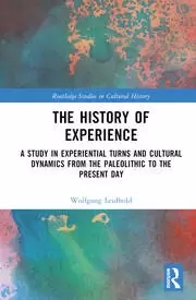 Image of The History of Experience A Study in Experiential Turns and Cultural Dynamics from the Paleolithic to the Present Day