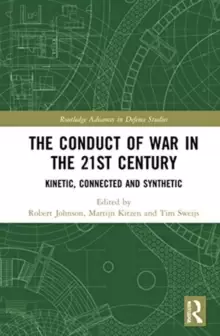 Image of The Conduct of War in the 21st Century : Kinetic, Connected and Synthetic