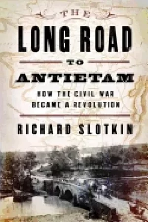 Image of long road to antietam how the civil war became a revolution