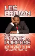 Image of power of purpose how to create the life you always wanted
