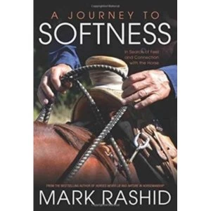 Image of A Journey to Softness : In Search of Feel and Connection with the Horse