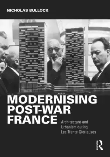 Image of Modernising Post-war France : Architecture and Urbanism during Les Trente Glorieuses