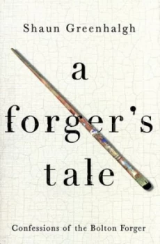 Image of A Forgers Tale by Shaun Greenhalgh Hardback