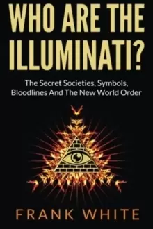 Image of Who Are The Illuminati? The Secret Societies, Symbols, Bloodlines and The New World Order