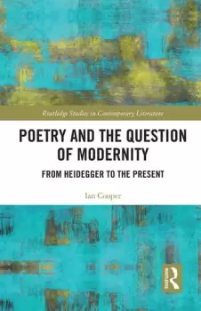 Image of Poetry and the Question of Modernity From Heidegger to the Present