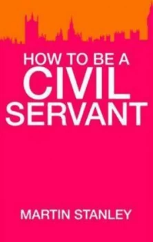 Image of How to Be a Civil Servant by Martin Stanley Book