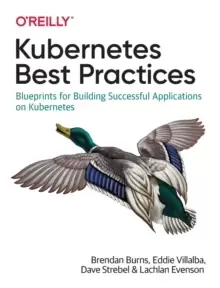 Image of Kubernetes Best Practices : Blueprints for Building Successful Applications on Kubernetes