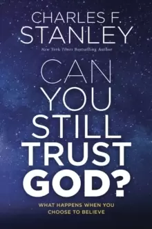 Image of Can You Still Trust God? What Happens When You Choose to Believe