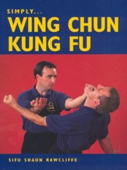 Image of Simply Wing Chun Kung Fu by Sifu Shaun Rawcliffe Paperback
