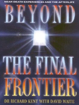 Image of Beyond the Final Frontier by Richard Kent Paperback