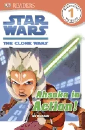 Image of dk readers l1 star wars the clone wars ahsoka in action