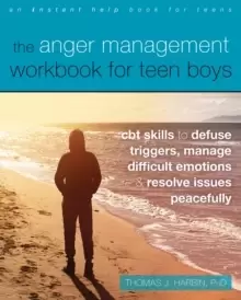Image of The Anger Management Workbook for Teen Boys : CBT Skills to Defuse Triggers, Manage Difficult Emotions, and Resolve Issues Peacefully