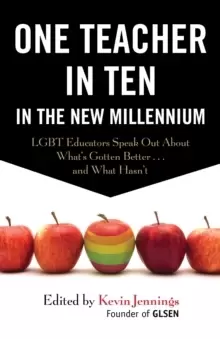 Image of One Teacher in Ten in the New Millennium : LGBT Educators Speak Out About What's Gotten Better . . . and What Hasn't