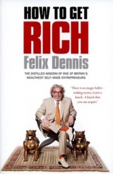 Image of How to Get Rich by Felix Dennis Hardback