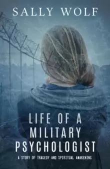 Image of Life of a Military Psychologist : A Story of Tragedy & Spiritual Awakening