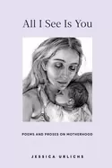 Image of all i see is you poems and prose on motherhood