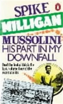 Image of Mussolini His Part in My Downfall by Spike Milligan Paperback