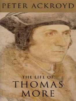 Image of The Life of Thomas More by Peter Ackroyd Hardback
