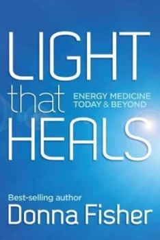 Image of Light That Heals Energy Medicine Today & Beyond by Donna Maree Fisher