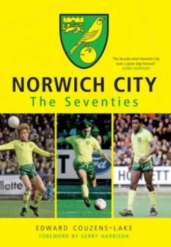 Image of Norwich City the Seventies by Edward Couzens-Lake Paperback