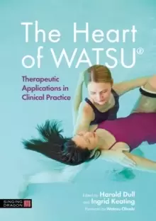 Image of The Heart of WATSU (R) : Therapeutic Applications in Clinical Practice