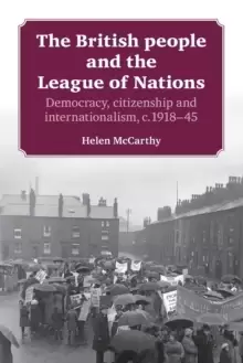 Image of The British People and the League of Nations : Democracy, Citizenship and Internationalism, C.1918-45