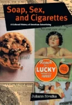 Image of soap sex and cigarettes a cultural history of american advertising