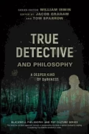 Image of true detective and philosophy a deeper kind of darkness