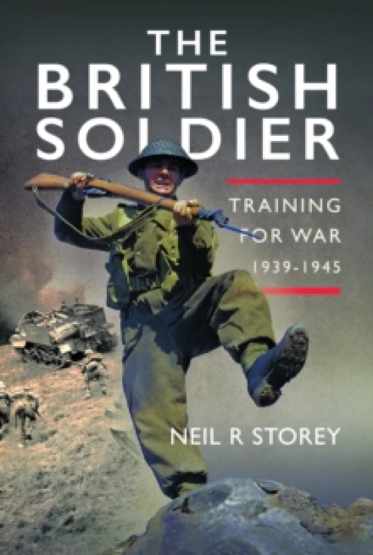 Image of The British Soldier : Training for War 1939-1945 Hardback