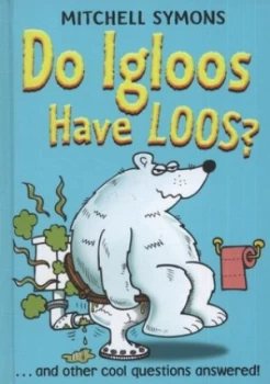 Image of Do Igloos Have Loos and Other Cool Questions Answered by Mitchell Symons Hardback