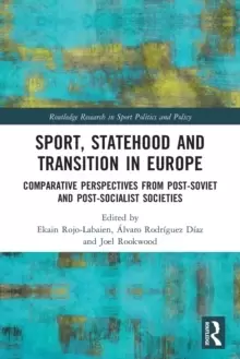 Image of Sport, Statehood and Transition in Europe : Comparative perspectives from post-Soviet and post-socialist societies
