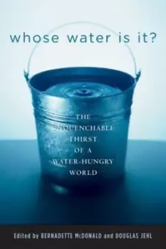Image of Whose water is it? by Bernadette Mcdonald