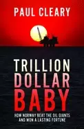 Image of trillion dollar baby how norway beat the oil giants and won a lasting fortu