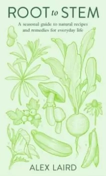 Image of Root to Stem : A seasonal guide to natural recipes and remedies for everyday life