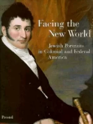 Image of facing the new world jewish portraits in colonial and federal america