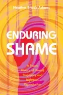 Image of enduring shame a recent history of unwed pregnancy and righteous reproducti