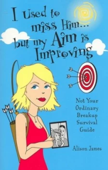 Image of I Used to Miss Him - but My Aim Is Improving by Alison James Book