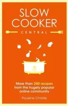 Image of Slow Cooker Central by Paulene Christie