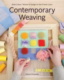 Image of Contemporary Weaving : Bold Colour, Texture & Design on the Frame Loom