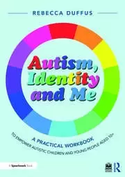 Image of Autism, Identity and Me: A Practical Workbook to Empower Autistic Children and Young People Aged 10+